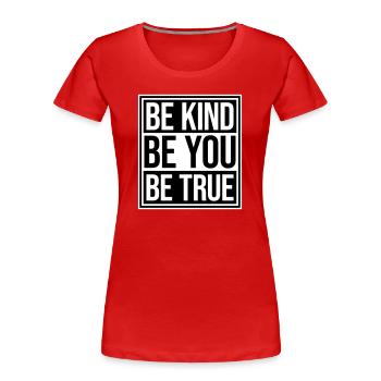 Be Kind Be True Be You Inspirational Self-Love - Women's Premium Organic T-Shirt - red - Front - Mia (176cm)
