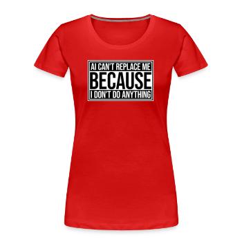 AI Can't Replace Me I Don't Do Anything Humor Joke - Women's Premium Organic T-Shirt - red - Front - Mia (176cm)