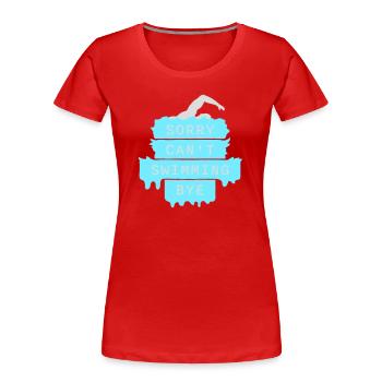 Sorry Can't Swimming Bye Swimmer Excuse Humor - Women's Premium Organic T-Shirt - red - Front - Mia (176cm)