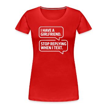 J’ai une copine, arrête de répondre à la fête anti-flirt - T-shirt bio Premium Femme - rouge - Devant - Mia (176cm)