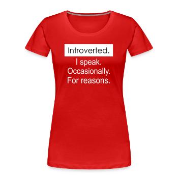 Introvertiert. Ich spreche gelegentlich aus bestimmten Gründen. - Frauen Premium Bio T-Shirt - Rot - Vorne - Mia (176cm)