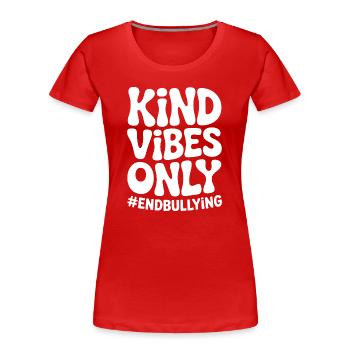 Kind Vibes Only End Bullying - Women's Premium Organic T-Shirt - red - Front - Mia (176cm)