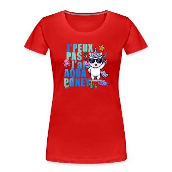 J'peux pas j'ai aquaponey : humour licorne cadeau - T-shirt bio Premium Femme - rouge - Devant - Mia (176cm)