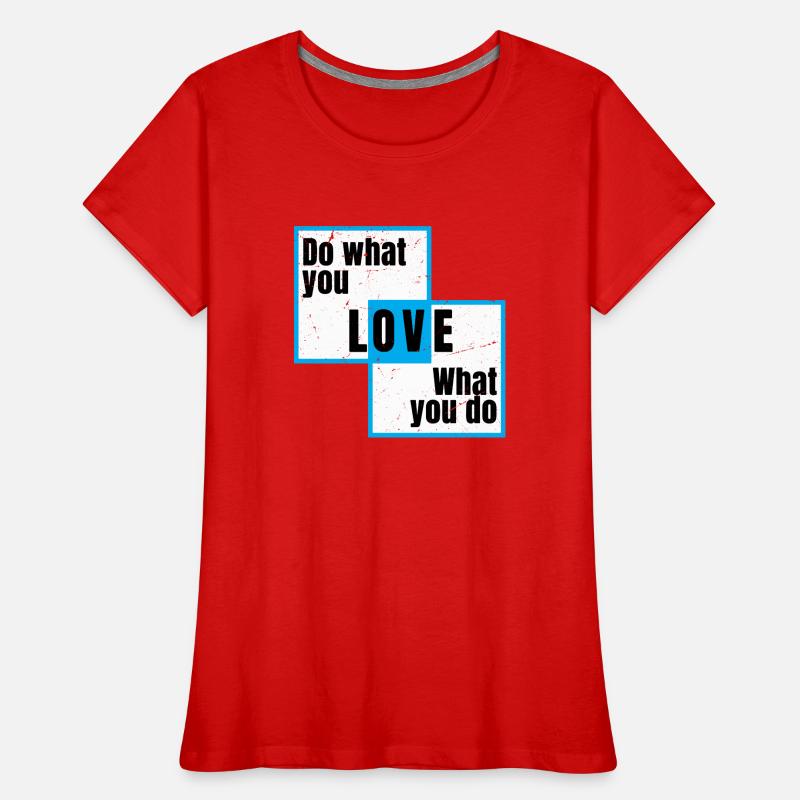 Fais ce que tu aimes, ce que tu fais T-shirt bio Premium Femme