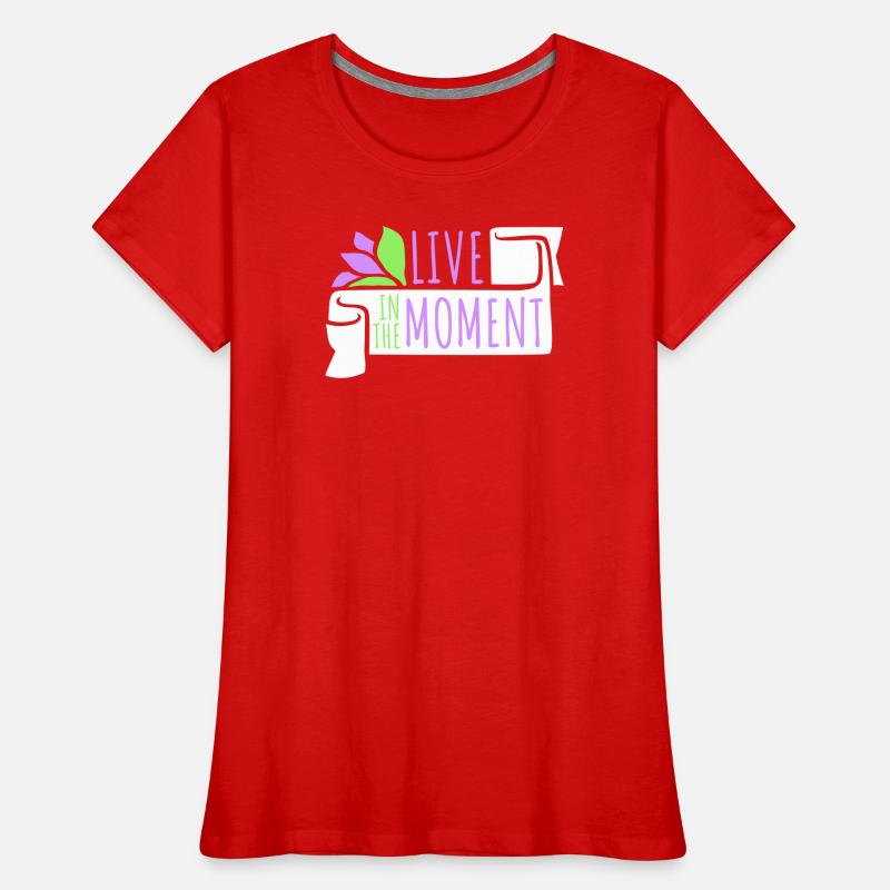 Vivre dans l’instant Pleine conscience de la présence T-shirt bio Premium Femme