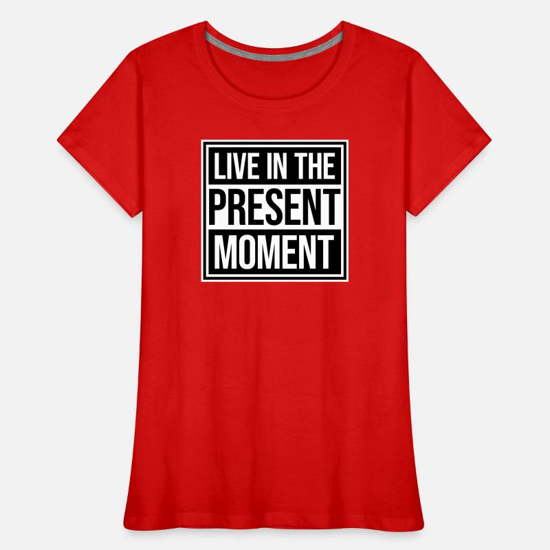 Vivre dans l’instant Pleine conscience de la présence T-shirt bio Premium Femme