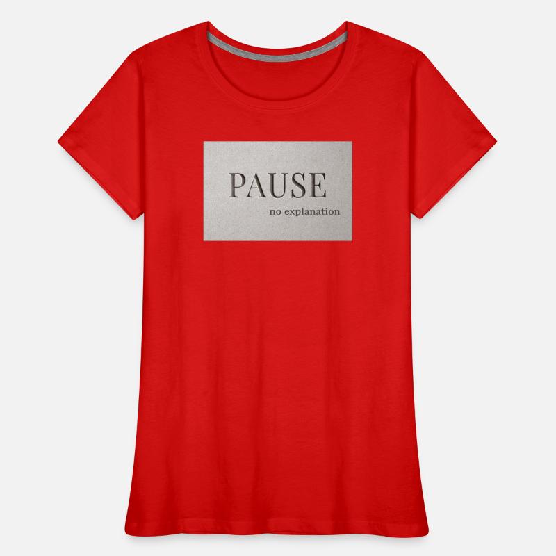 PAUSE – pas d’explication T-shirt bio Premium Femme