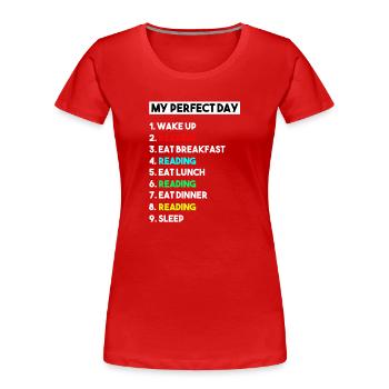 My Perfect Day Reading Funny Bookworm Schedule - Women's Premium Organic T-Shirt - red - Front - Mia (176cm)