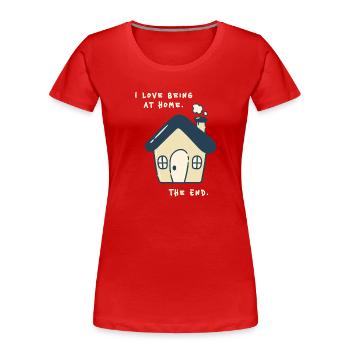 I love being at home – Funny Anti Social Saying - Women's Premium Organic T-Shirt - red - Front - Mia (176cm)