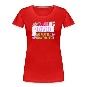 Tu es aimé, peu importe la compassion que tu ressens - T-shirt bio Premium Femme - rouge - Devant - Mia (176cm)