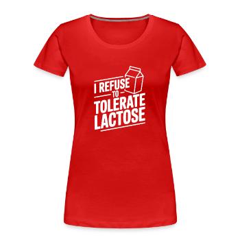 Je refuse de tolérer le lactose - T-shirt bio Premium Femme - rouge - Devant - Mia (176cm)