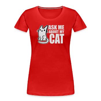 Ask Me About My Cat Katze Haustier Liebe Tierliebe - Frauen Premium Bio T-Shirt - Rot - Vorne - Mia (176cm)