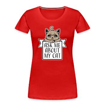 Ask Me About My Cat Katze Haustier Liebe Tierliebe - Frauen Premium Bio T-Shirt - Rot - Vorne - Mia (176cm)