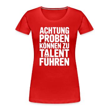 Musiker Achtung Proben können zu Talent führen - Frauen Premium Bio T-Shirt - Rot - Vorne - Mia (176cm)