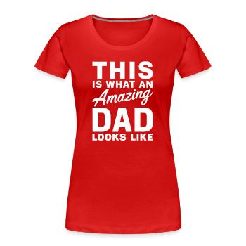 Voilà à quoi ressemble un papa incroyable pour la fête des pères - T-shirt bio Premium Femme - rouge - Devant - Mia (176cm)