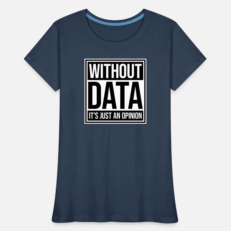 Without Data It's Just An Opinion Statistics Nerd Women's Premium Organic T-Shirt