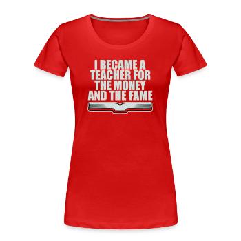 I Became Teacher for the Money and Fame Witz Logo - Frauen Premium Bio T-Shirt - Rot - Vorne - Mia (176cm)