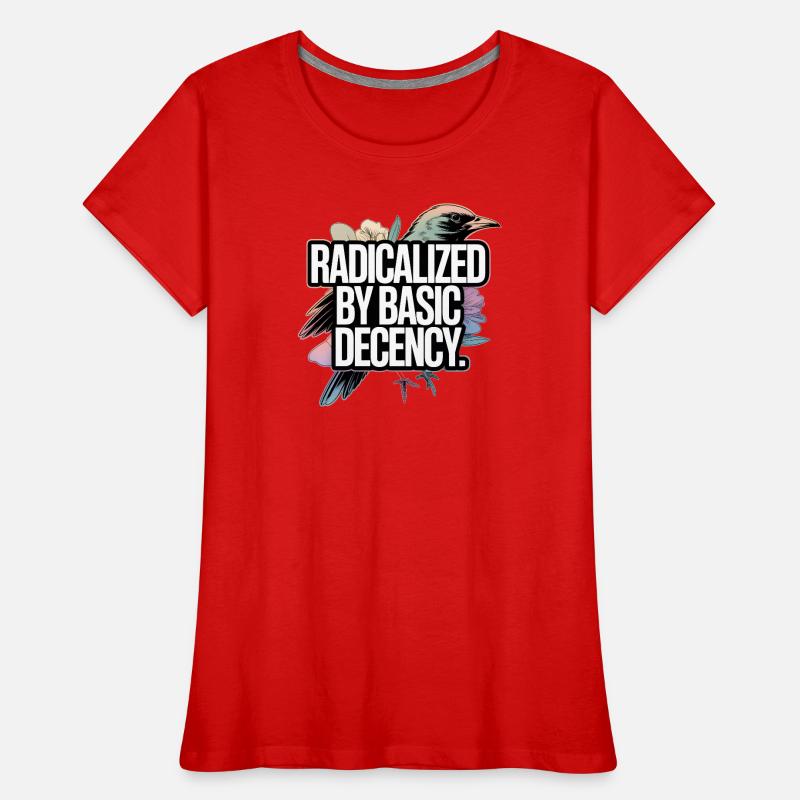 Radicalized by Basic Decency Statement Frauen Premium Bio T-Shirt