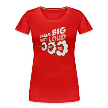 Dream Big Fart Loud Lustig Motivational Spruch - Frauen Premium Bio T-Shirt - Rot - Vorne - Mia (176cm)