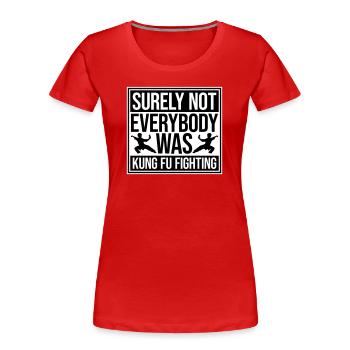 Surely Not Everybody Was Kung Fu Fighting Lustig - Women's Premium Organic T-Shirt - red - Front - Mia (176cm)