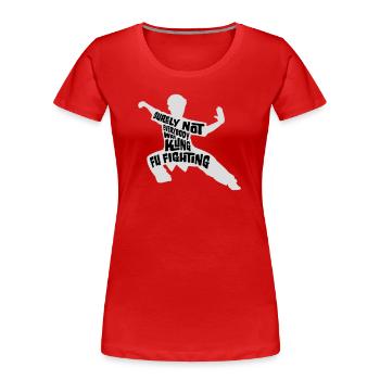 Surely Not Everybody Was Kung Fu Fighting Lustig - Women's Premium Organic T-Shirt - red - Front - Mia (176cm)