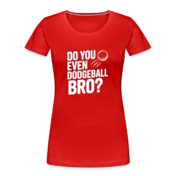 Kannst du überhaupt Völkerball, Bro? - Frauen Premium Bio T-Shirt - Rot - Vorne - Mia (176cm)