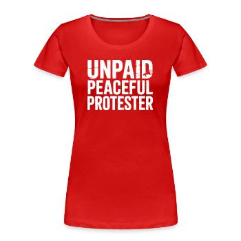 Unpaid Peaceful Protester Activist Saying Demo - Women's Premium Organic T-Shirt - red - Front - Mia (176cm)