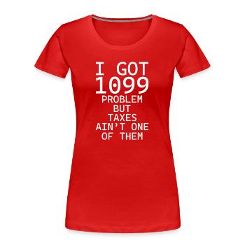 I got 1099 problems but taxes ain't one of them - Women's Premium Organic T-Shirt - red - Front - Mia (176cm)