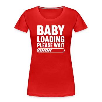 Baby lädt Bitte warten Sie - Frauen Premium Bio T-Shirt - Rot - Vorne - Mia (176cm)