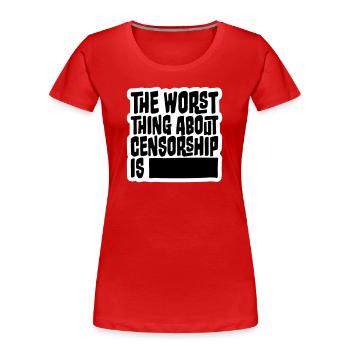 The Worst Thing About Censorship Is Funny Irony - Women's Premium Organic T-Shirt - red - Front - Mia (176cm)