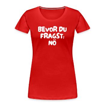 bevor du fragst: nö - Frauen Premium Bio T-Shirt - Rot - Vorne - Mia (176cm)
