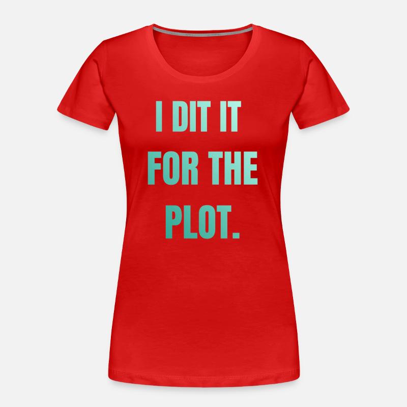 I did it for the plot - Women's Premium Organic T-Shirt - red