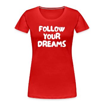 follow your dreams - Women's Premium Organic T-Shirt - red - Front - Mia (176cm)