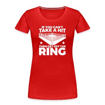 If You Can't Take Hit Then Get Off Ring - Women's Premium Organic T-Shirt - red - Front - Mia (176cm)