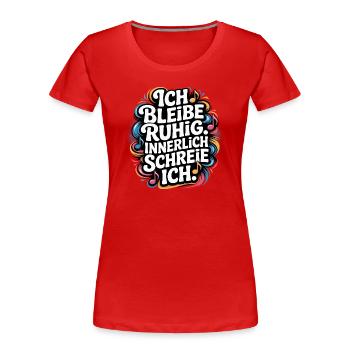 Ich bleibe ruhig innerlich schreie ich - Frauen Premium Bio T-Shirt - Rot - Vorne - Mia (176cm)