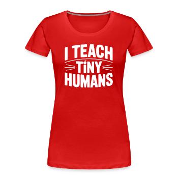 J’enseigne aux petits humains - T-shirt bio Premium Femme - rouge - Devant - Mia (176cm)