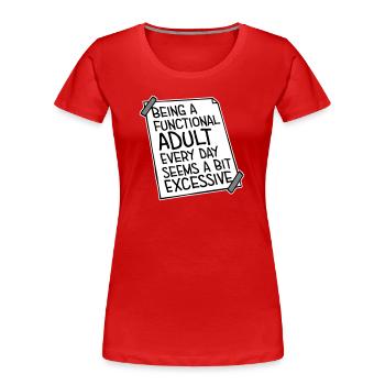 Being A Functional Adult Every Day Seems Excessive - Women's Premium Organic T-Shirt - red - Front - Mia (176cm)