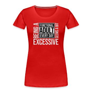 Being A Functional Adult Every Day Seems Excessive - Women's Premium Organic T-Shirt - red - Front - Mia (176cm)