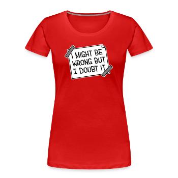 Je peux me tromper mais j’en doute. Drôle. Sarcastique. - T-shirt bio Premium Femme - rouge - Devant - Mia (176cm)