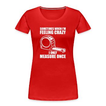 Mesure seulement une fois menuisier menuisier charpentier - T-shirt bio Premium Femme - rouge - Devant - Mia (176cm)