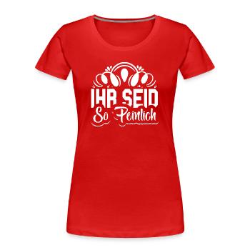 Ihr seid so peinlich Spruch Jugendlich - Frauen Premium Bio T-Shirt - Rot - Vorne - Mia (176cm)