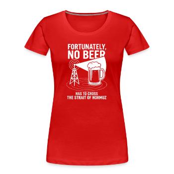 Fortunately No Beer Strait of Hormuz Humor - Frauen Premium Bio T-Shirt - Rot - Vorne - Mia (176cm)