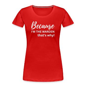 Warden That's Why - Funny Warden Career Gift - Women's Premium Organic T-Shirt - red - Front - Mia (176cm)