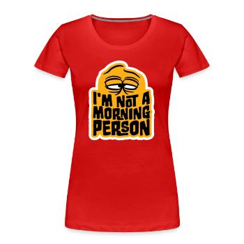 I'm Not A Morning Person Lustig Müde Morgenmuffel - Frauen Premium Bio T-Shirt - Rot - Vorne - Mia (176cm)