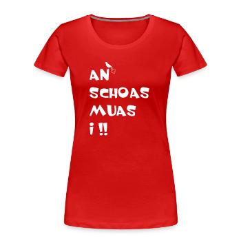 An Schoas muas i. Nen Scheiß muss ich auf bayrisch - Frauen Premium Bio T-Shirt - Rot - Vorne - Mia (176cm)