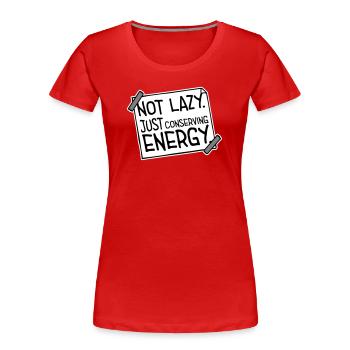 Not Lazy Just Conserving Energy Lustig Faul Spruch - Frauen Premium Bio T-Shirt - Rot - Vorne - Mia (176cm)