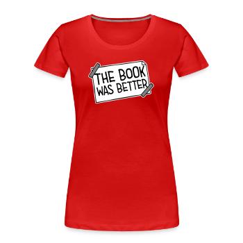 The Book Was Better Lustig Bücherwurm Film Spruch - Frauen Premium Bio T-Shirt - Rot - Vorne - Mia (176cm)