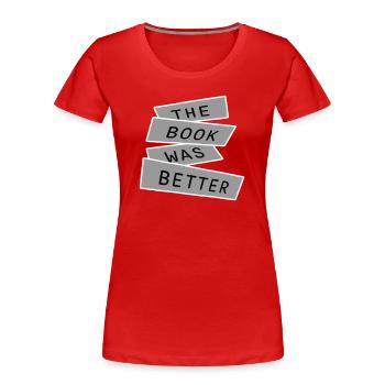 The Book Was Better Lustig Bücherwurm Film Spruch - Frauen Premium Bio T-Shirt - Rot - Vorne - Mia (176cm)