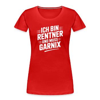 Ich bin Rentner und muss Garnix - Frauen Premium Bio T-Shirt - Rot - Vorne - Mia (176cm)