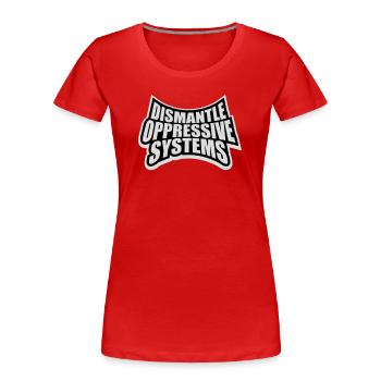 Dismantle Oppressive Systems Activism Statement - Women's Premium Organic T-Shirt - red - Front - Mia (176cm)